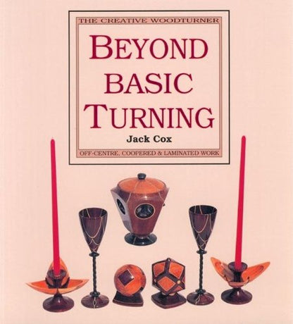 Beyond Basic Turning: Off-Centre, Coopered and Laminated Work (The Creative Woodturner