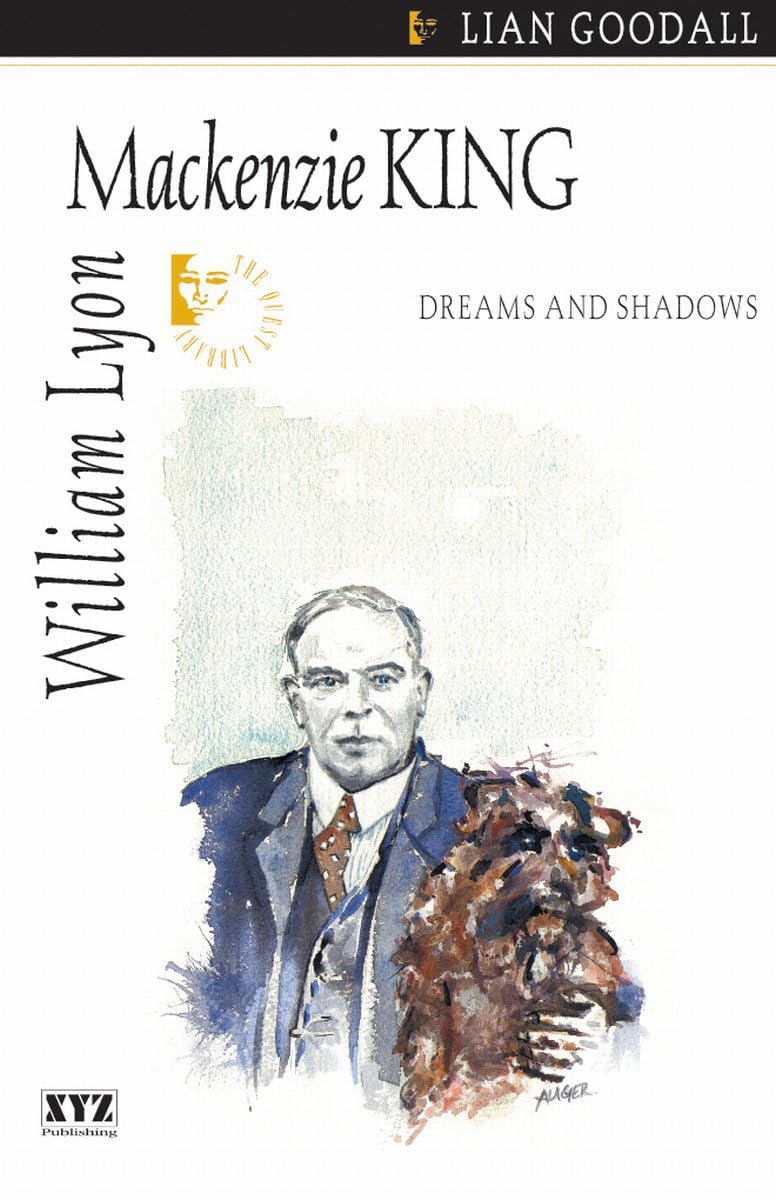William Lyon MacKenzie King: Dreams and Shadows: 11 (Quest Biography