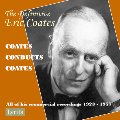 The Definitive Eric Coates: Coates Conducts Coates: All of His Commercial Recordings 1923-1957