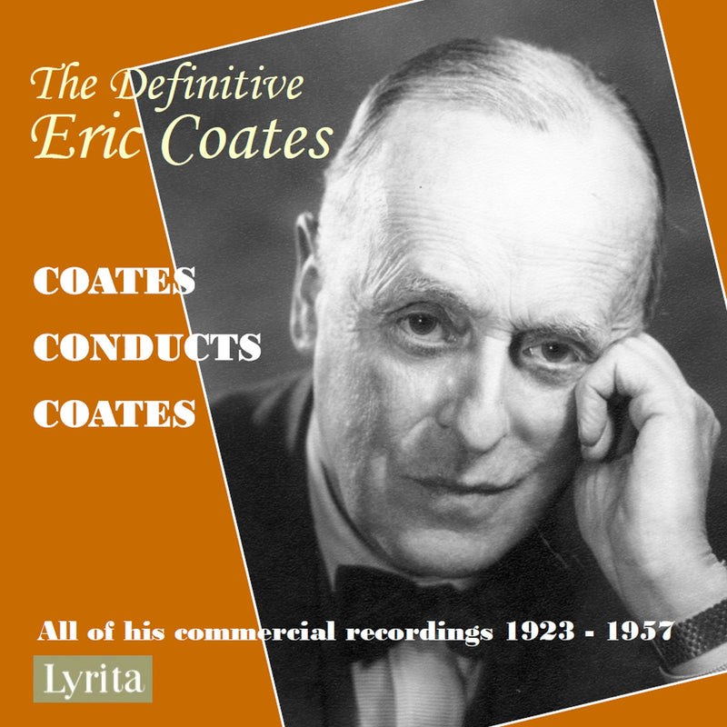 The Definitive Eric Coates: Coates Conducts Coates: All of His Commercial Recordings 1923-1957