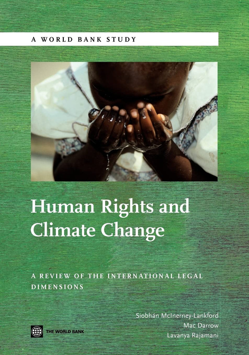 Human Rights and Climate Change: A Review of the International Legal Dimensions (World Bank Studies