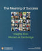 The Meaning of Success: Insights from Women at Cambridge (Cambridge Education Research