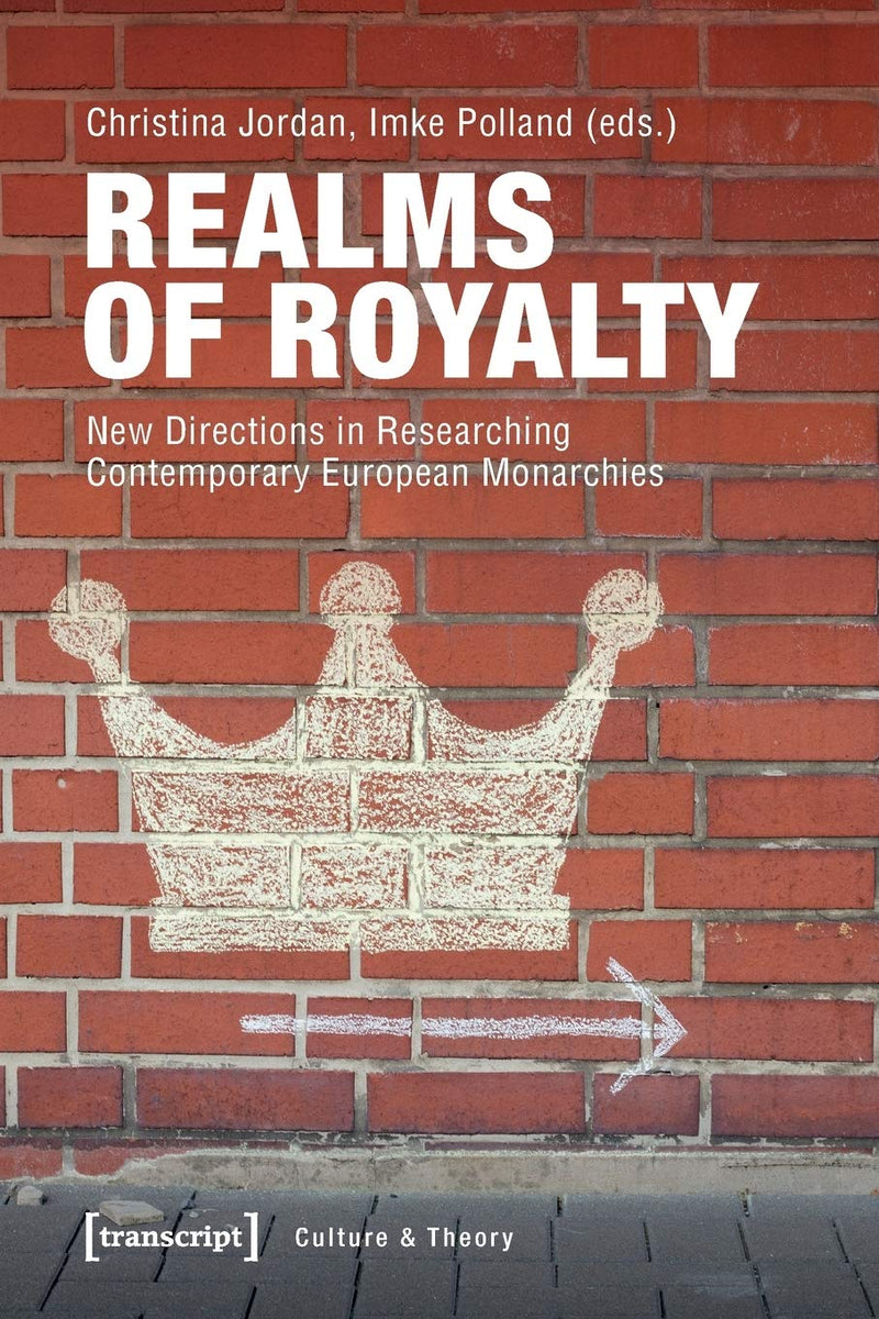 Realms of Royalty – New Directions in Researching Contemporary European Monarchies