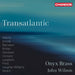 John Wilson/Onyx Brass: Transatlantic