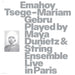 Emahoy Tsege Mariam Gebru: Played By Maya Dunietz & String Ensemble - Live in Paris