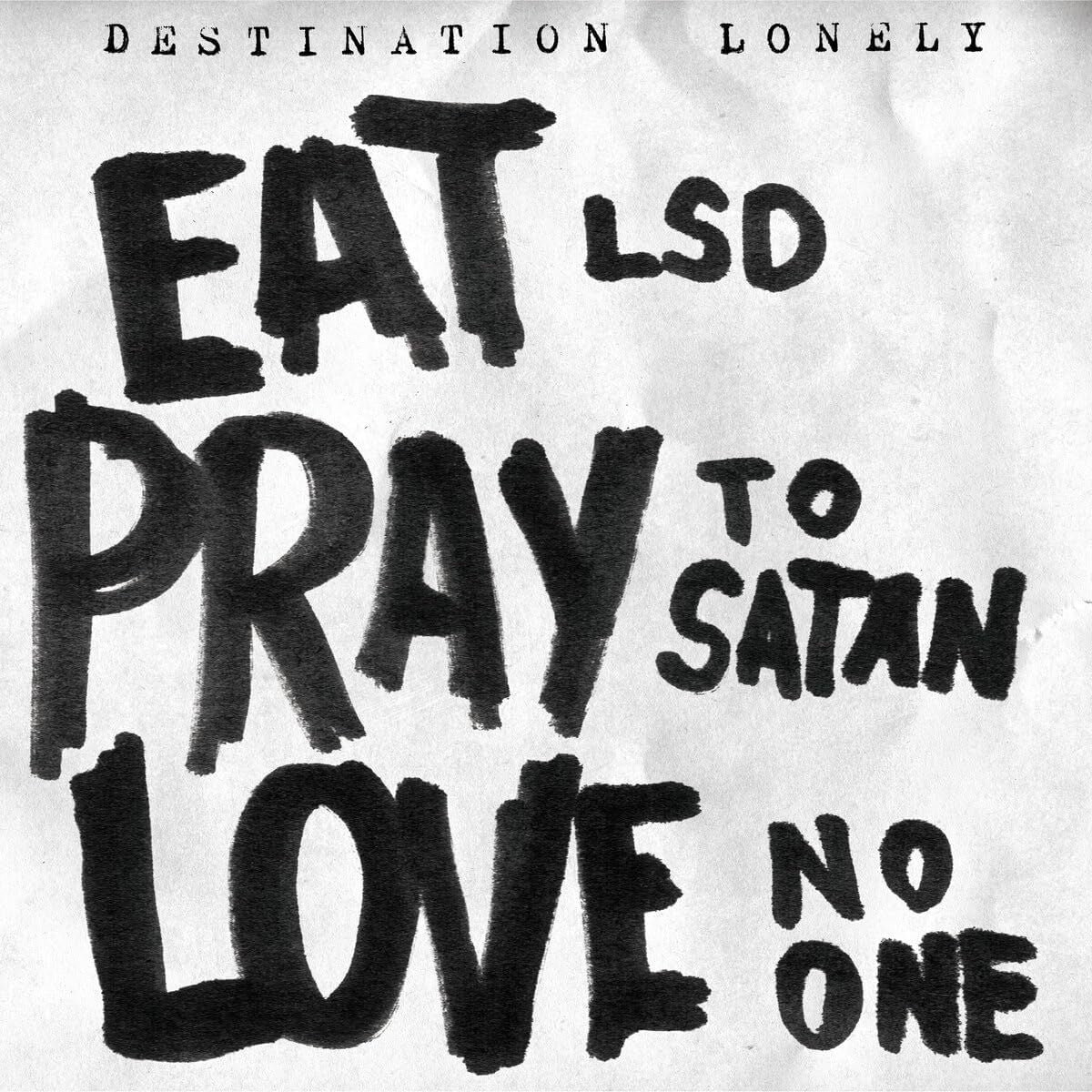 Eat LSD, Pray to Satan, Love No One
