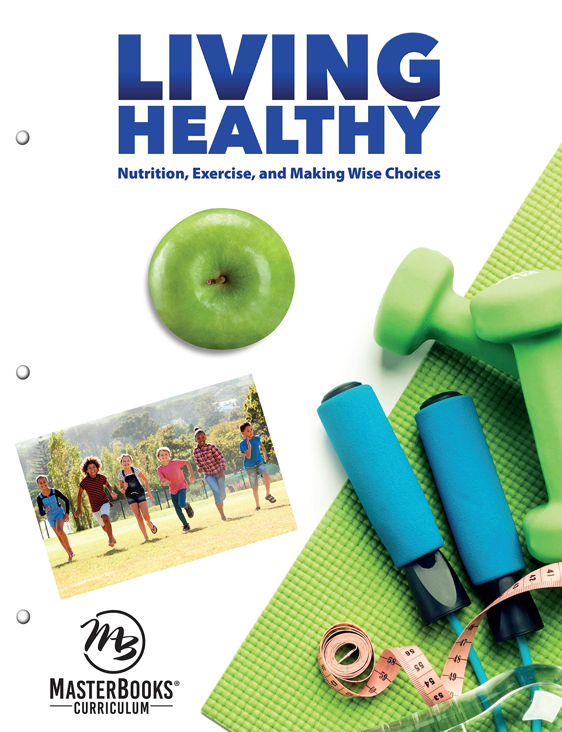 Living Healthy: Nutrition, Exercise, and Making Wise Choices
