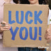 Luck You!