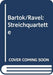 Bartok/Ravel:Streichquartette
