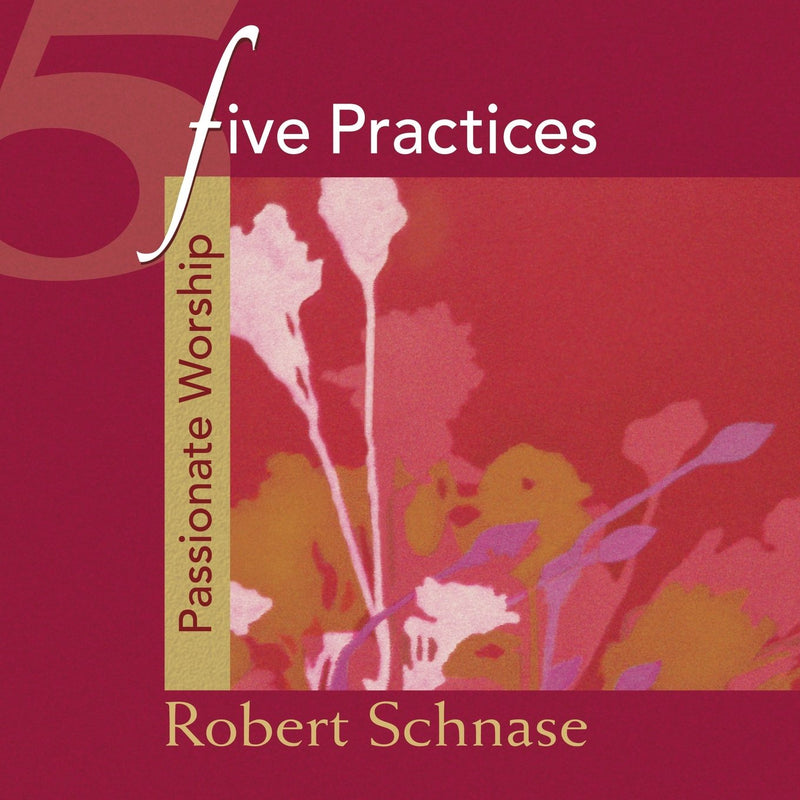 Five Practices - Passionate Worship (Five Practices of Fruitful Congregations Program Resources