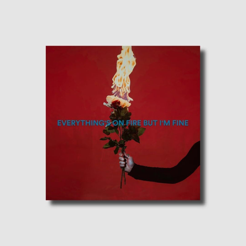 Everything's On Fire But I'm Fine