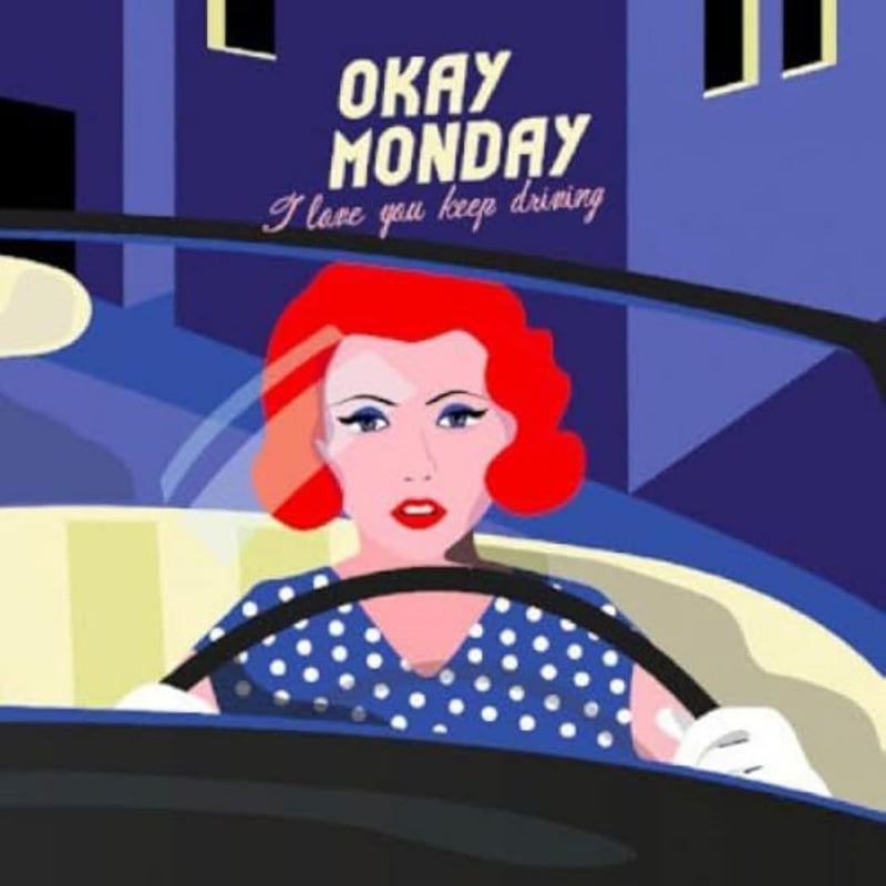 Okay Monday - I Love You Keep Driving