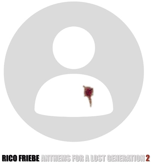 Lp-Rico Friebe-Anthems For A Lost Generation 2 -Wh