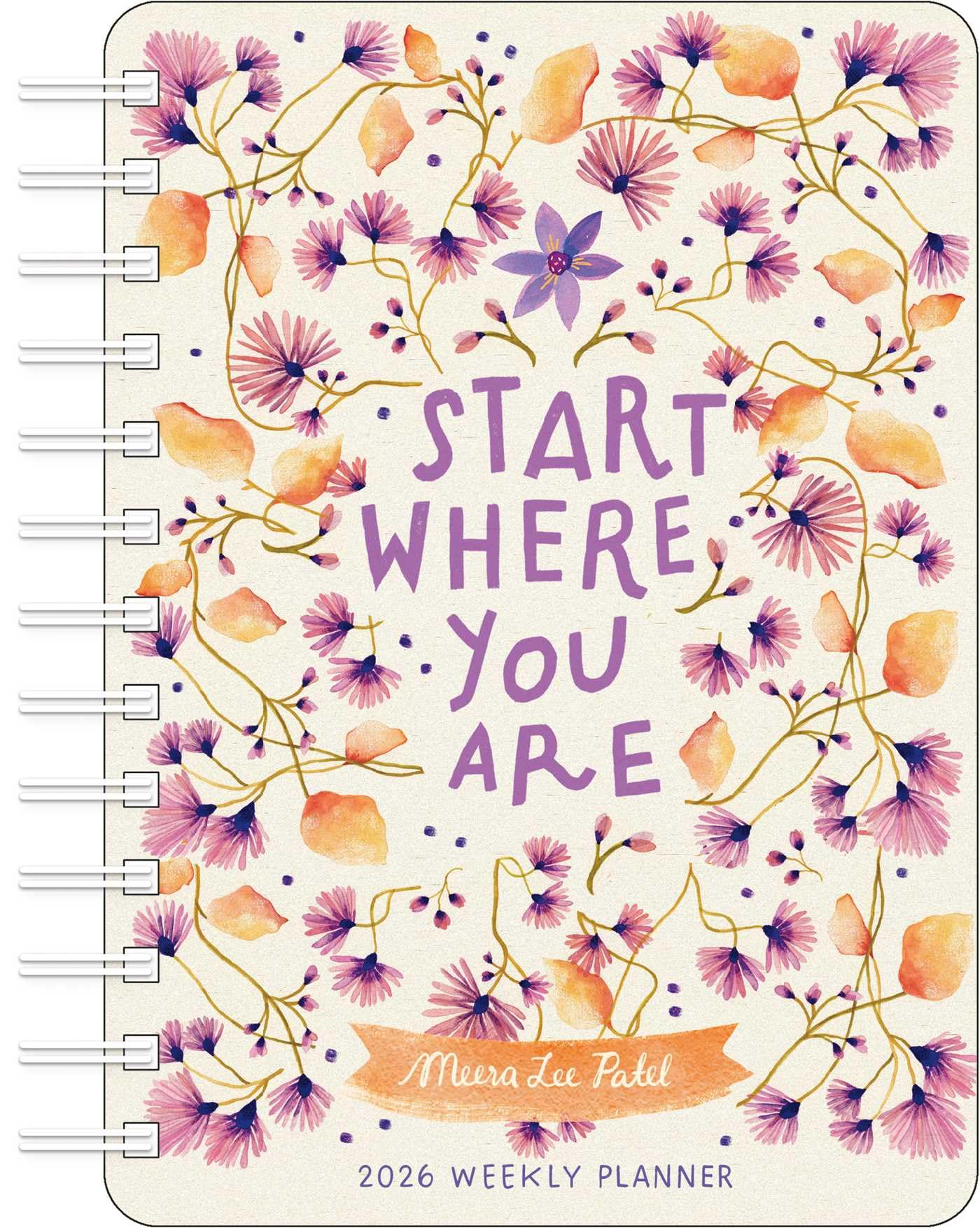 Meera Lee Patel 2026 Weekly Planner Calendar: Start Where You Are