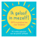 Ik geloof in mezelf !: affirmatiekaarten voor kinderen : 50 vrolijke gedachten voor een positief zelfbeeld