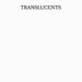 Translucents