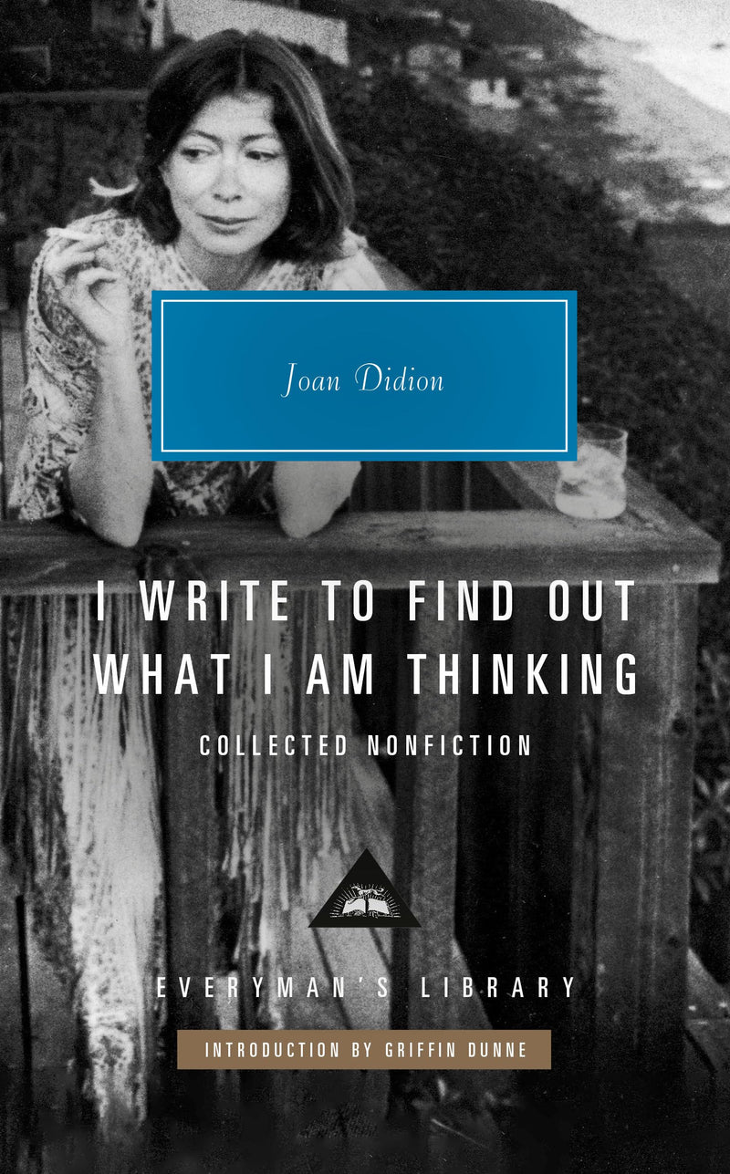 I Write to Find Out What I Am Thinking: Collected Nonfiction (Everyman's Library Contemporary Classics