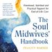 The Soul Midwives' Handbook (Revised Edition): The Holistic and Spiritual Care of the Dying