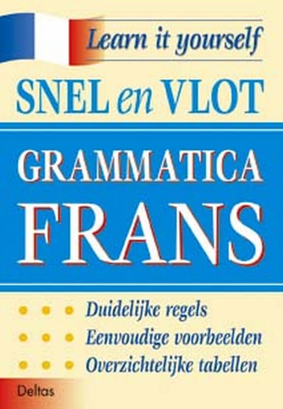 Snel en vlot grammatica Frans: Duidelijke regels - eenvoudige voorbeelden - overzichtelijke tabellen. (Teach yourself