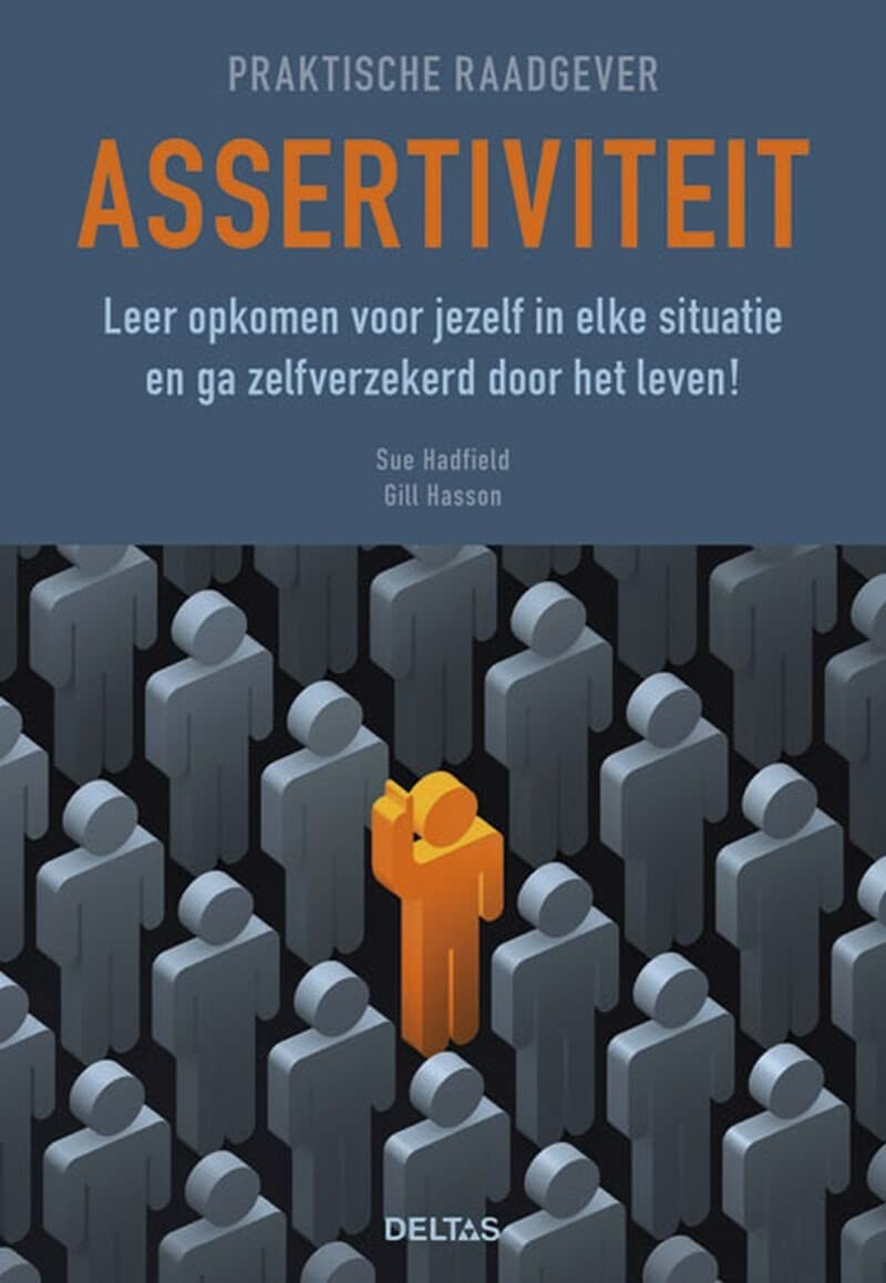 Assertiviteit: leer opkomen voor jezelf in elke situatie en ga zelfverzekerd door het leven! (Praktische raadgever