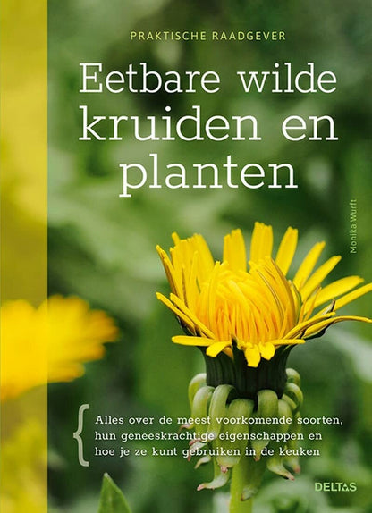 Eetbare wilde kruiden en planten: alles over de meest voorkomende soorten, hun geneeskrachtige eigenschappen en hoe je ze kunt gebruiken in de keuken (Praktische raadgever