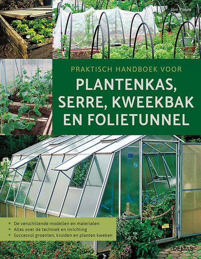 Praktisch handboek voor plantenkas, serre, kweekbak en folietunnel: De verschillende materialen en modellen - Alles over de techniek en inrichting - Succesvol groenten, kruiden en planten kweken