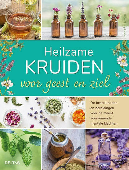 Heilzame kruiden voor geest en ziel: de beste kruiden en bereidingen voor de meest voorkomende mentale klachten