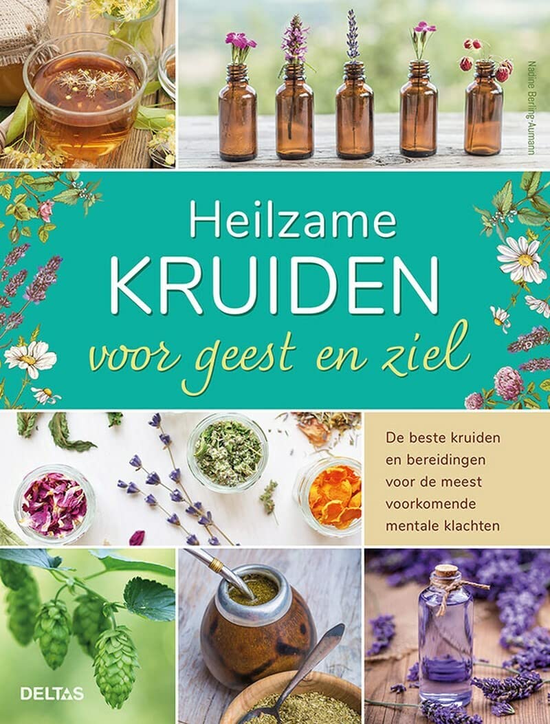 Heilzame kruiden voor geest en ziel: de beste kruiden en bereidingen voor de meest voorkomende mentale klachten