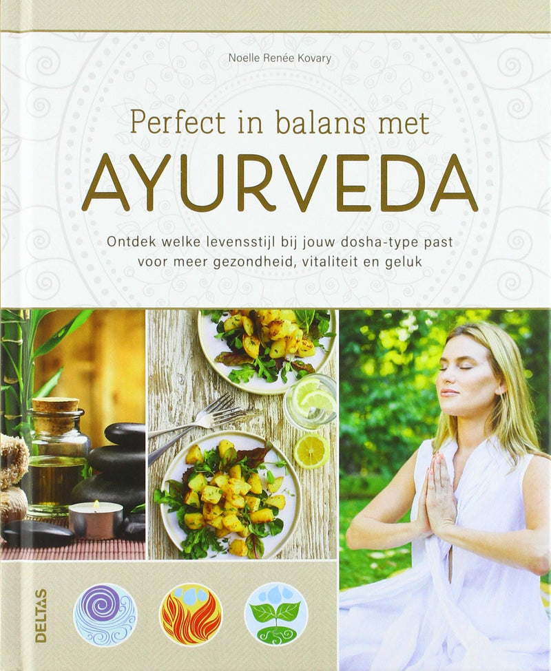 Perfect in balans met ayurveda: ontdek welke levensstijl bij jouw dosha-type past voor meer gezondheid, vitaliteit en geluk