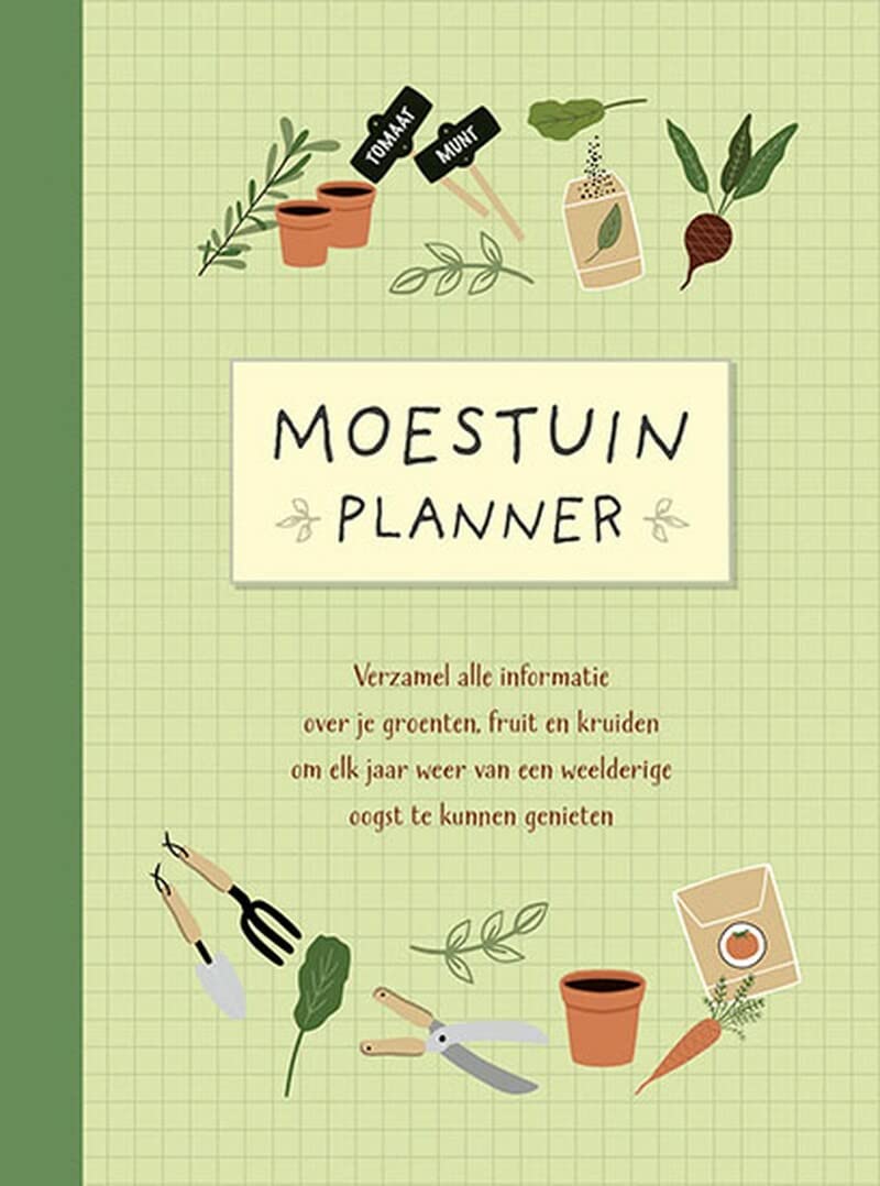 Moestuinplanner: Verzamel alle informatie over je groenten, fruit en kruiden om elk jaar weer van een weelderige oogst te kunnen genieten