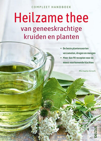 Compleet handboek heilzame thee van geneeskrachtige kruiden en planten: De beste plantensoorten verzamelen, drogen en mengen - Meer dan 90 recepten voor de meest voorkomende klachten