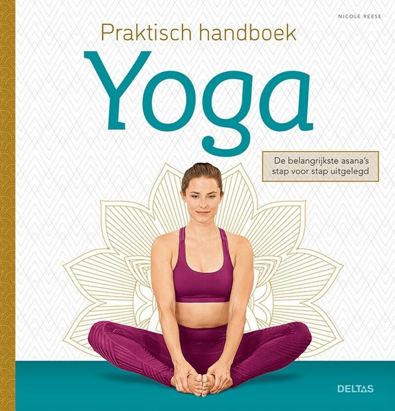Praktisch handboek yoga: de belangrijkste asana’s stap voor stap uitgelegd