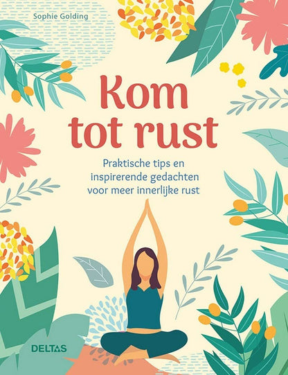Kom tot rust: praktische tips en inspirerende gedachten voor meer innerlijke rust