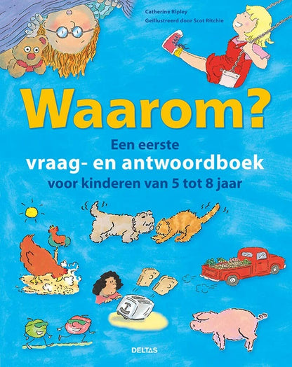 Waarom? Een eerste vraag- en antwoordboek voor kinderen van 5 tot 8 jaar: Een eerste vraag- en antwoordboek voor kinderen van 5 tot 8 jaar