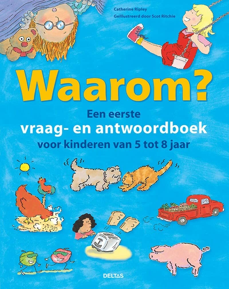 Waarom? Een eerste vraag- en antwoordboek voor kinderen van 5 tot 8 jaar: Een eerste vraag- en antwoordboek voor kinderen van 5 tot 8 jaar