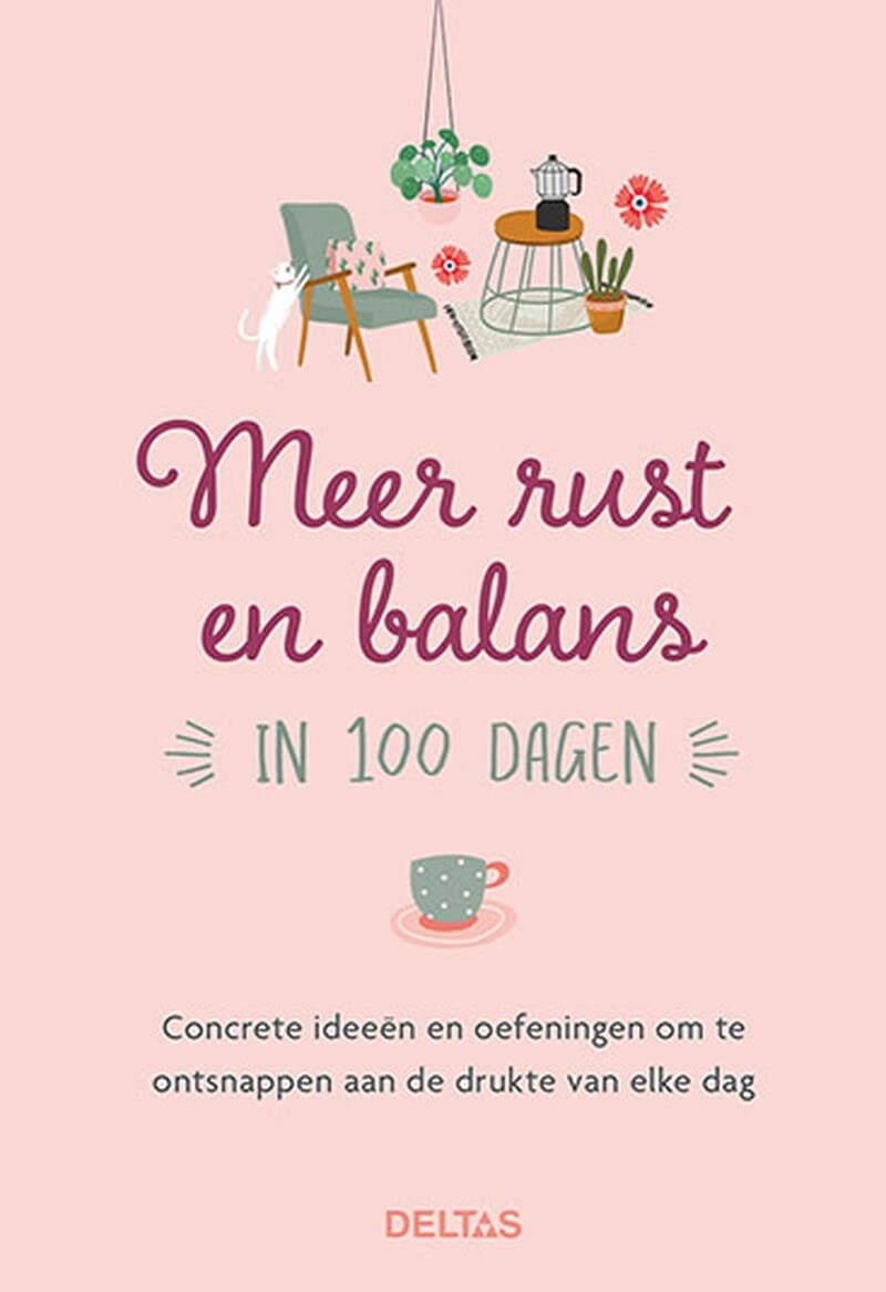 Meer rust en balans in 100 dagen: Concrete ideeën en oefeningen om te ontsnappen aan de drukte van elke dag