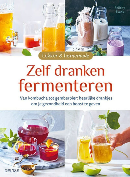 Zelf dranken fermenteren: van kombucha tot gemberbier : heerlijke drankjes om je gezondheid een boost te geven (Lekker & homemade