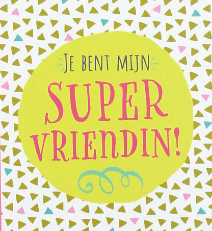 Je bent mijn supervriendin!