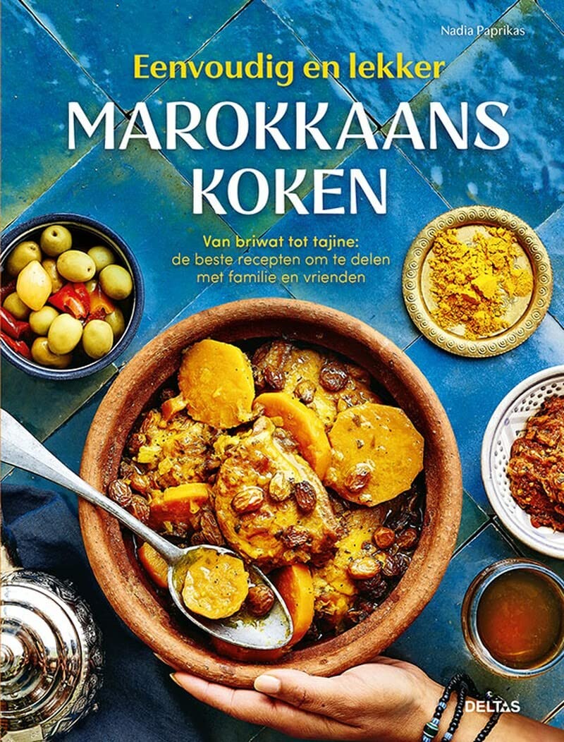 Marokkaans koken: van briwat tot tajine: de beste gerechten om van te genieten met familie en vrienden (Eenvoudig en lekker