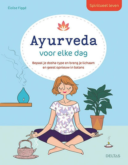 Ayurveda voor elke dag: Bepaal je dosha-type en breng je lichaam en geest opnieuw in balans (Spiritueel leven