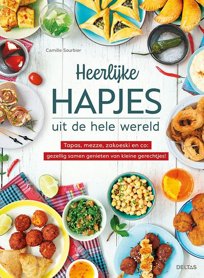 Heerlijke hapjes uit de hele wereld: tapas, mezze, zakoeski en co : gezellig samen genieten van kleine gerechtjes!