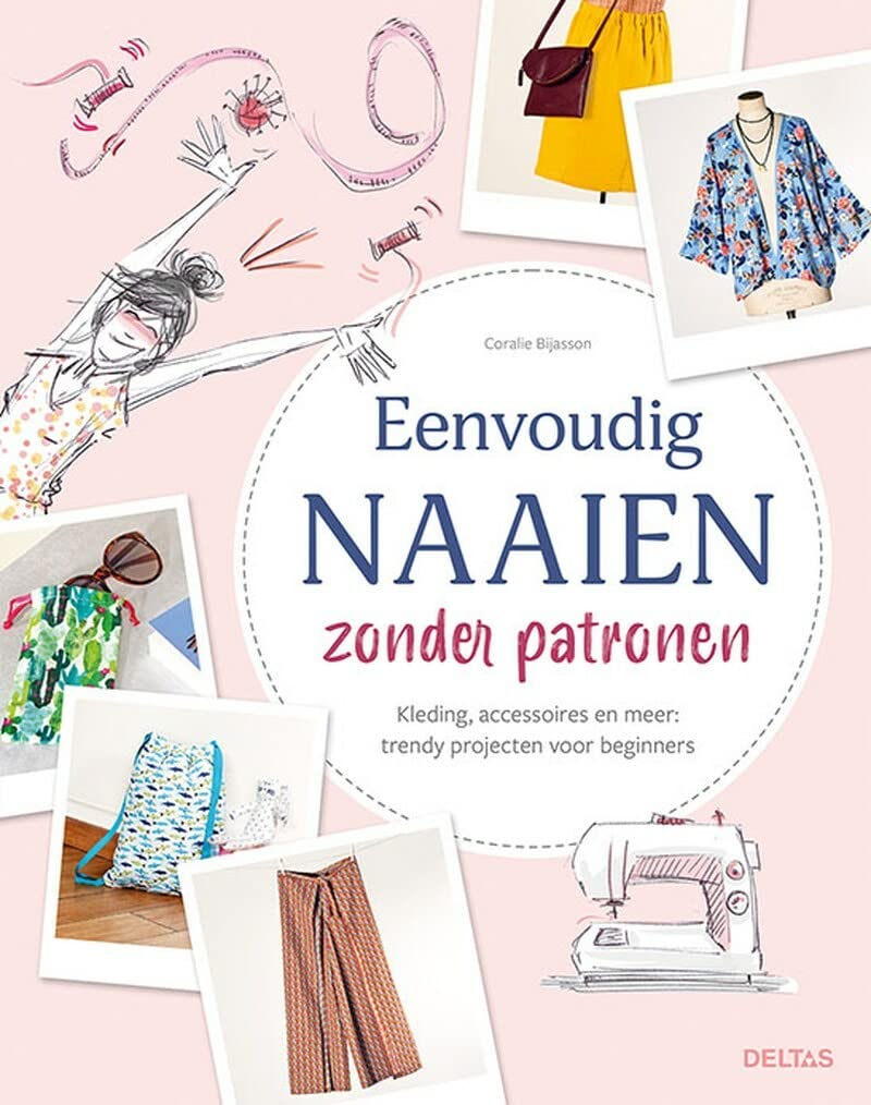 Eenvoudig naaien zonder patronen: kleding, accessoires en meer : trendy projecten voor beginners