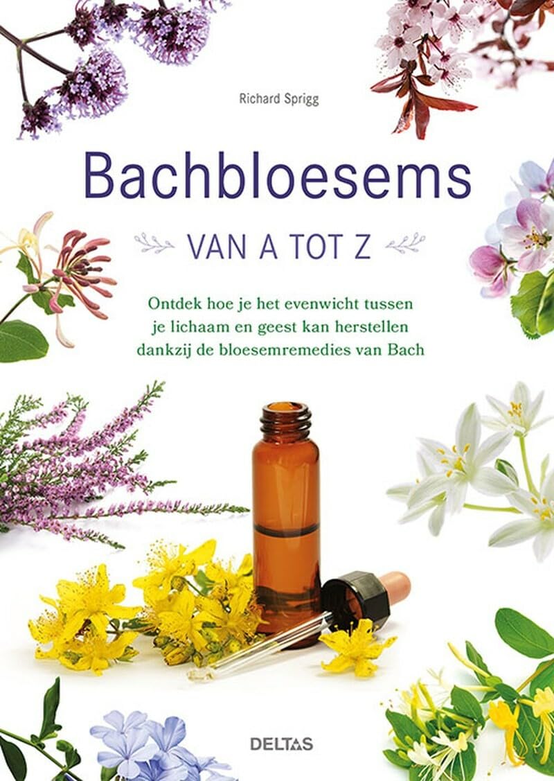 Bachbloesems van A tot Z: ontdek hoe je het evenwicht tussen je lichaam en geest kan herstellen dankzij de bloesemremedies van Bach