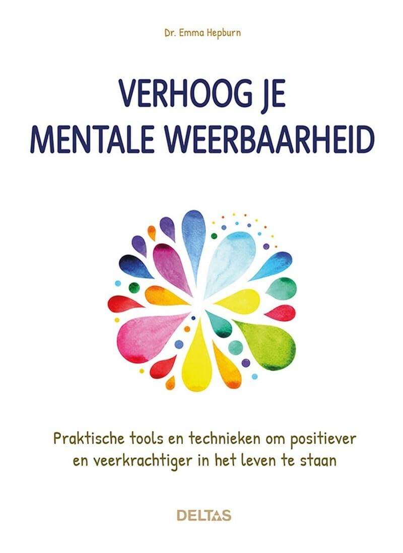 Verhoog je mentale weerbaarheid: praktische tools en technieken om positiever en veerkrachtiger in het leven te staan