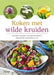Koken met wilde kruiden: heerlijke recepten met paardenbloem, brandnetel, hondsdraf en co