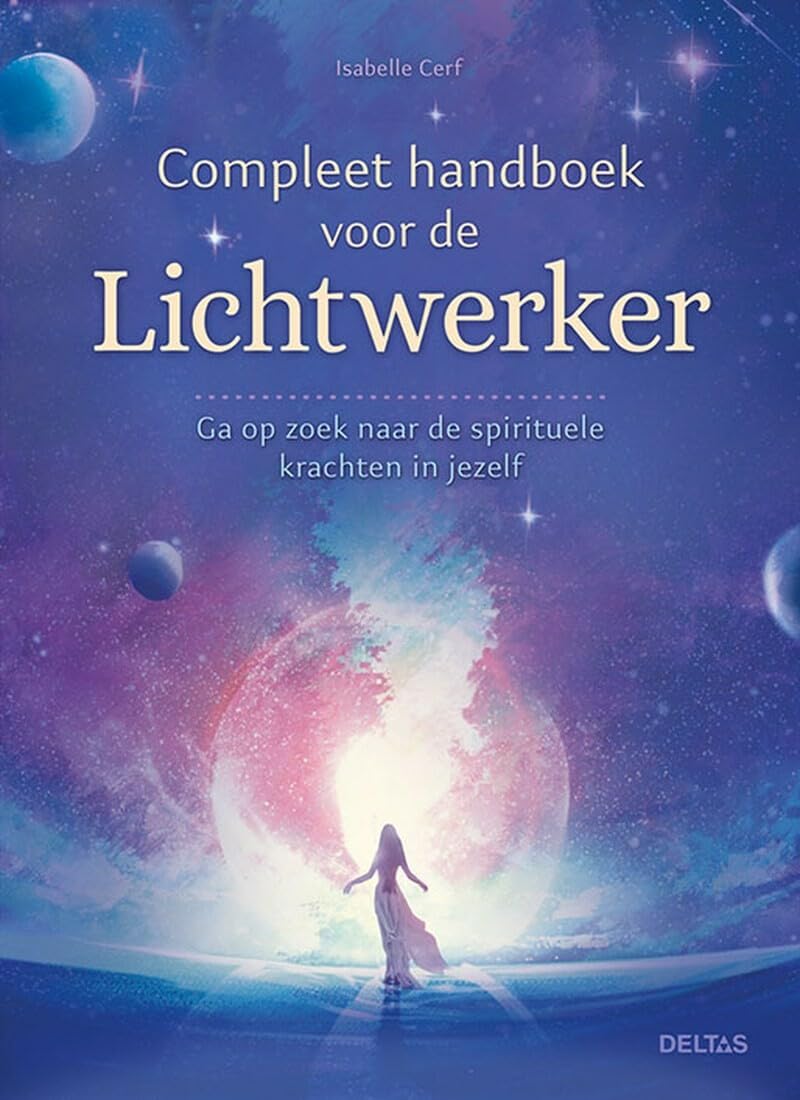Compleet handboek voor de lichtwerker: ga op zoek naar de spirituele krachten in jezelf