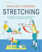 Praktisch handboek stretching: eenvoudige en doeltreffende stretchoefeningen om je lenigheid en beweeglijkheid te verbeteren