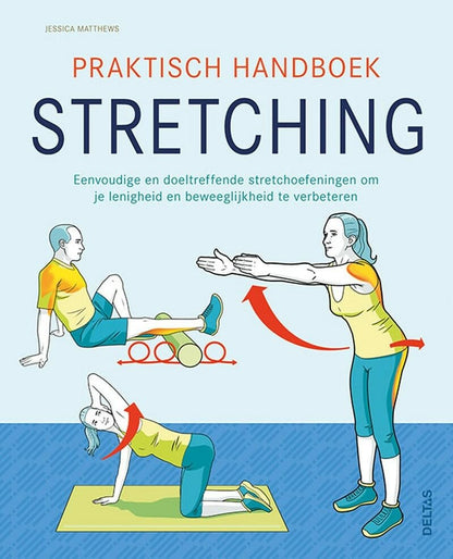 Praktisch handboek stretching: eenvoudige en doeltreffende stretchoefeningen om je lenigheid en beweeglijkheid te verbeteren