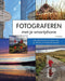 Fotograferen met je smartphone: leer betere foto’s maken met je iPhone of Android-toestel