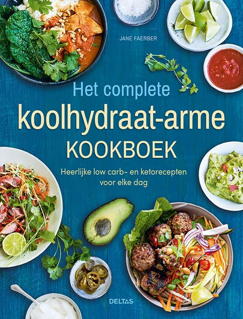 Het complete koolhydraat-arme kookboek: heerlijke low carb- en ketorecepten voor elke dag